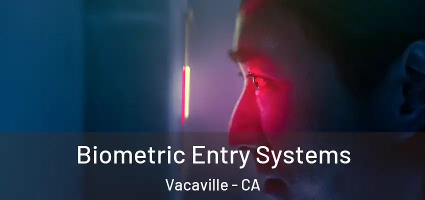  Biometric Entry Systems Vacaville - CA