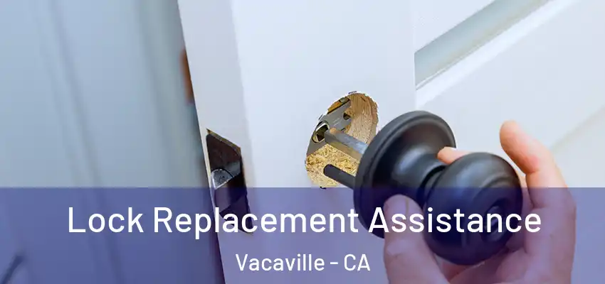  Lock Replacement Assistance Vacaville - CA
