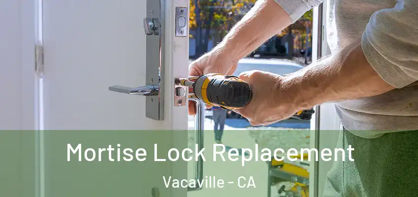  Mortise Lock Replacement Vacaville - CA